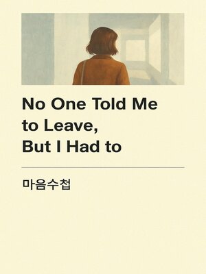 cover image of No One Told Me to Leave, But I Had to